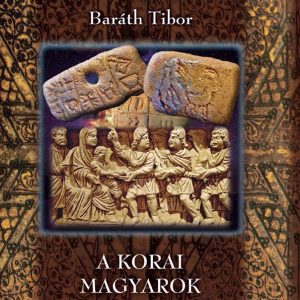 Baráth Tibor - A korai magyarok