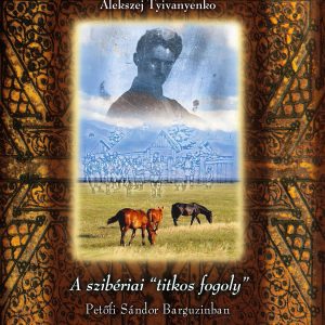 Alekszej Tyivanyenko - A szibériai "titkos fogoly" - Petőfi Sándor Barguzinban
