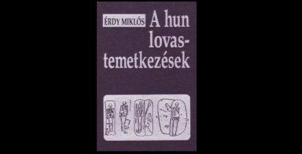 Kapható – Érdi Miklós: A HUN LOVASTEMETKEZÉSEK – magyar vonatkozásokkal