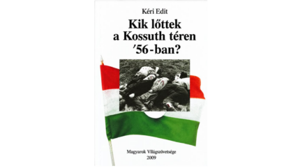 Újból kapható Kéri Edit könyve: Kik lőttek a Kossuth téren ’56-ban?